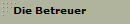 Die Betreuer
